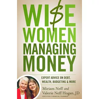 Wise Women Managing Money: Expert Advice on Debt, Wealth, Budgeting, and More