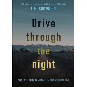 Drive Through the Night: Poems on Emptiness, Eclipse and Becoming Wild
