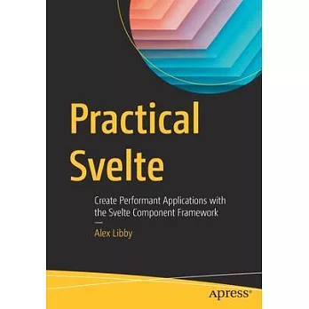 Practical Svelte: Create Performant Applications with the Svelte Component Framework