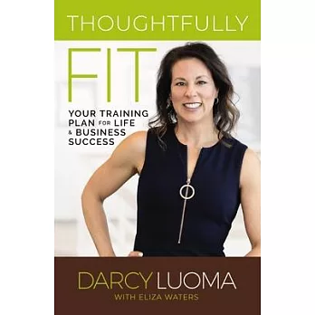 Thoughtfully Fit: Your Training Plan for Life and Business Success