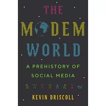 The Modem World: A Prehistory of Social Media