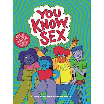 You know, sex  : bodies, gender, puberty, and other things!