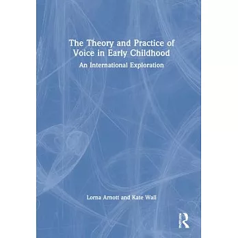 The theory and practice of voice in early childhood :  an international exploration /