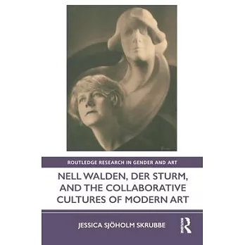 Nell Walden, Der Sturm, and the Collaborative Cultures of Modern Art