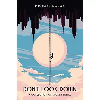 Don’’t Look Down: A Collection of Short Stories