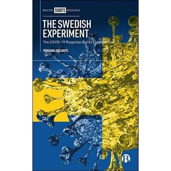 The Swedish Experiment: Sweden’’s Deviant Response in the Covid-19 Crisis and Its Controversies