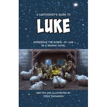 A Cartoonist’’s Guide to the Gospel of Luke: A Full-Color Graphic Novel