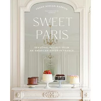 Sweet Paris: Seasonal Recipes from an American Baker in France