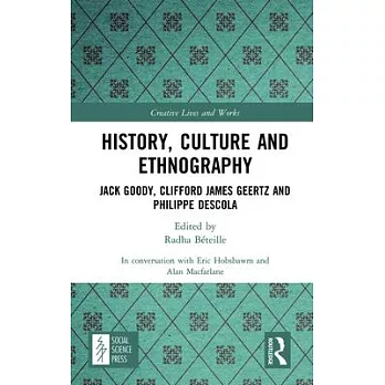 History, Culture and Ethnography: Jack Goody, Clifford Geertz and Philippe Descola