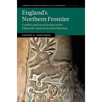 England’’s Northern Frontier: Conflict and Local Society in the Fifteenth-Century Scottish Marches