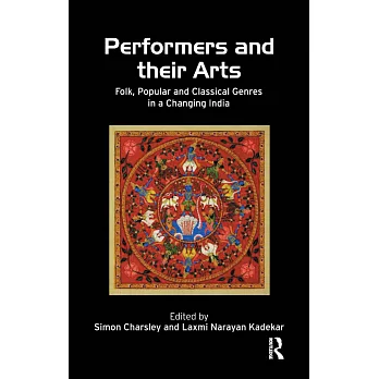 Performers and Their Arts: Folk, Popular and Classical Genres in a Changing India