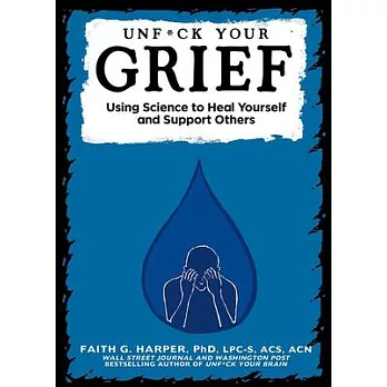 Unfuck Your Grief: Using Science to Heal Yourself and Support Others