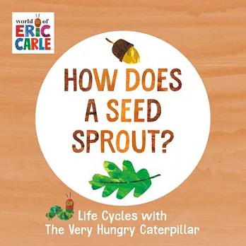 How Does a Seed Sprout?: Life Cycles with the Very Hungry Caterpillar