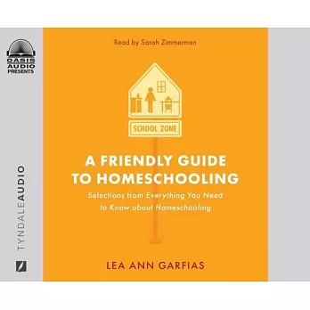 A Friendly Guide to Homeschooling: Selections from Everything You Need to Know about Homeschooling