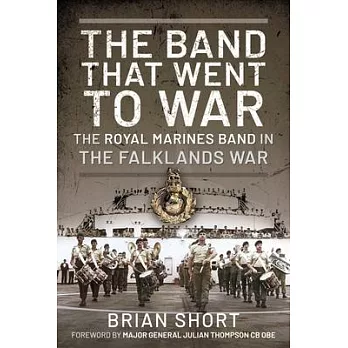 The Band That Went to War: The Royal Marine Band in the Falklands War