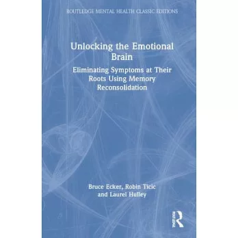 Unlocking the Emotional Brain: Eliminating Symptoms at Their Roots Using Memory Reconsolidation