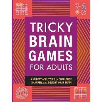 Tricky Brain Games for Adults: A Variety of Puzzles to Challenge, Sharpen, and Delight Your Brain