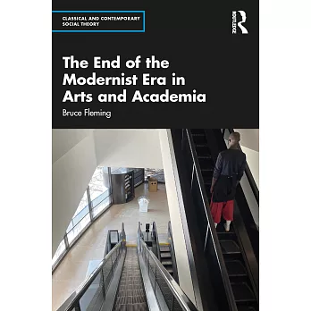 The End of the Modernist Era in Arts and Academia