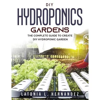 DIY Hydroponic Gardens: The Complete Guide to create DIY Hydroponic Garden