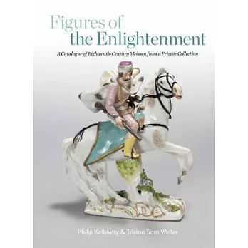 Figures of the Enlightenment: A Catalogue of Eighteenth-Century Meissen from a Private Collection