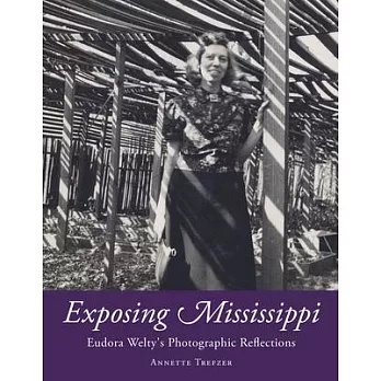 Exposing Mississippi: Eudora Welty’’s Photographic Reflections