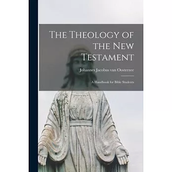 The Theology of the New Testament: a Handbook for Bible Students