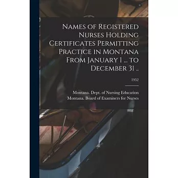 Names of Registered Nurses Holding Certificates Permitting Practice in Montana From January 1 ... to December 31 ..; 1952