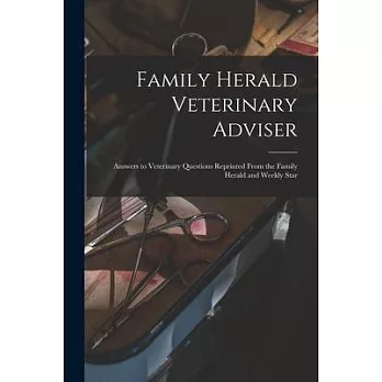 Family Herald Veterinary Adviser [microform]: Answers to Veterinary Questions Reprinted From the Family Herald and Weekly Star