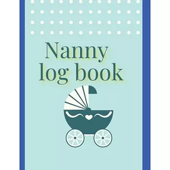 Nanny log book: For Boys And Girls Log Feed Diaper changes Sleep To Do List And Notes