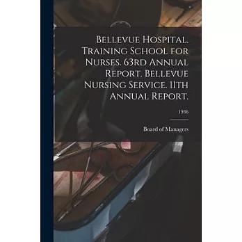 Bellevue Hospital. Training School for Nurses. 63rd Annual Report. Bellevue Nursing Service. 11th Annual Report.; 1936