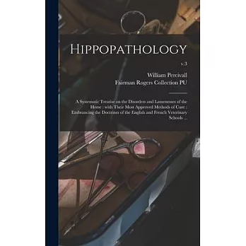 Hippopathology: a Systematic Treatise on the Disorders and Lamenesses of the Horse: With Their Most Approved Methods of Cure: Embranci