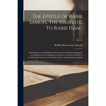 The Epistle of Rabbi Samuel the Israelite, To Rabbi Isaac: Head Master of the Rabbinical School and the Jewish Synagogue, in Subjulmeta in the Kingdom