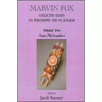 Marvin Fox: Collected Essays on Philosophy and on Judaism, Vol. 2: Some Philosophers