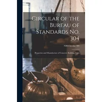 Circular of the Bureau of Standards No. 304: Properties and Manufacture of Concrete Building Units; NBS Circular 304