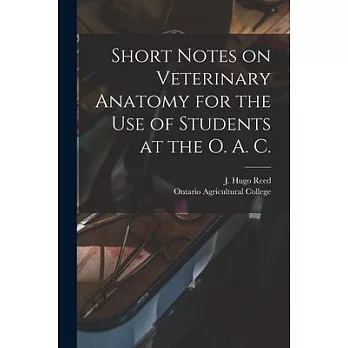 Short Notes on Veterinary Anatomy for the Use of Students at the O. A. C. [microform]