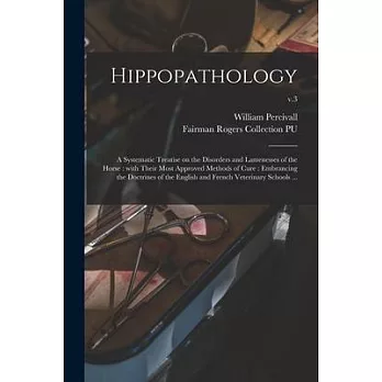 Hippopathology: a Systematic Treatise on the Disorders and Lamenesses of the Horse: With Their Most Approved Methods of Cure: Embranci