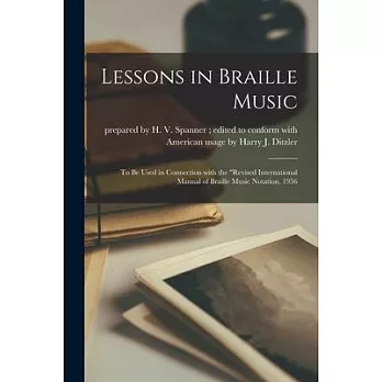 Lessons in Braille Music: To Be Used in Connection With the Revised International Manual of Braille Music Notation, 1956
