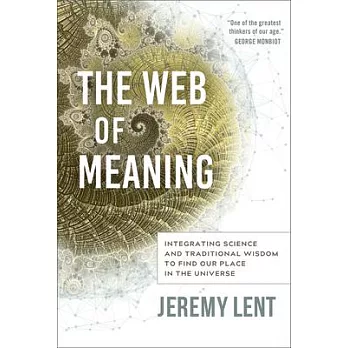 The web of meaning  ; integrating science and traditional wisdom to find our place in the universe