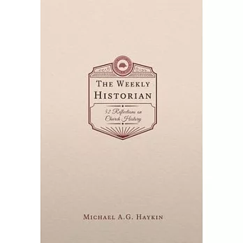 The Weekly Historian: 52 Reflections on Church History