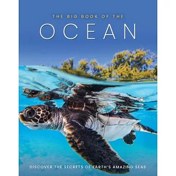 The Big Book of the Ocean: Discover the Secrets of the Earth’’s Amazing Seas