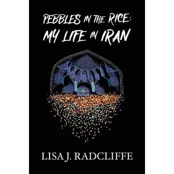 Pebbles in the Rice: My Life in Iran