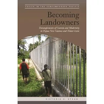 Becoming Landowners: Entanglements of Custom and Modernity in Papua New Guinea and Timor-Leste