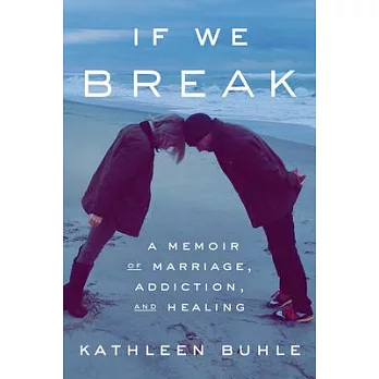 If We Break: A Memoir of Marriage, Addiction, and Healing