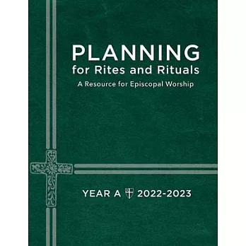 Planning for Rites and Rituals: A Resource for Episcopal Worship Year A: 2022-2023