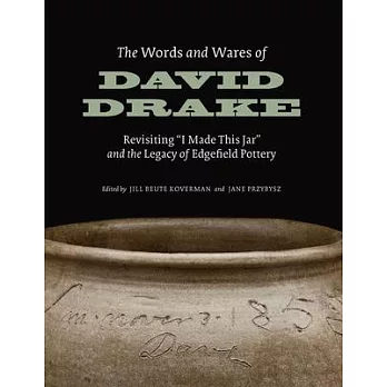 The Words and Wares of David Drake: Revisiting I Made This Jar and the Legacy of Edgefield Pottery