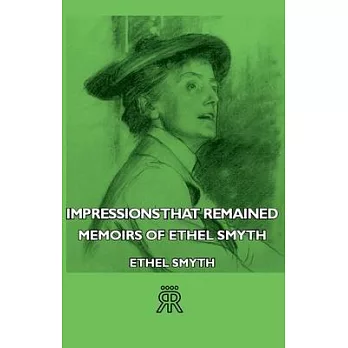 Impressions That Remained - Memoirs Of Ethel Smyth