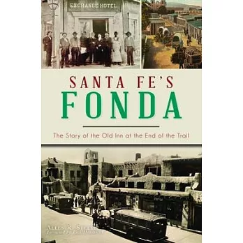 Santa Fe’’s Fonda: The Story of the Old Inn at the End of the Trail