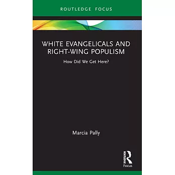 White Evangelicals and Right-Wing Populism: How Did We Get Here?