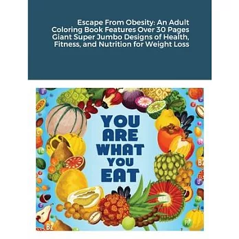 Escape From Obesity: An Adult Coloring Book Features Over 30 Pages Giant Super Jumbo Designs of Health, Fitness, and Nutrition for Weight L