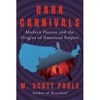 Dark carnivals : modern horror and the origins of American empire /